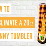 How to Sublimate on Skinny Tumblers: The Complete Guide
