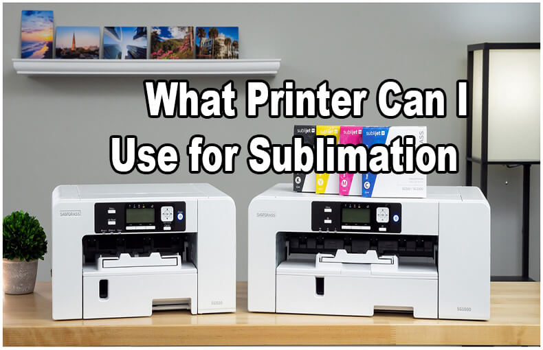 What Printer Can I Use for Sublimation